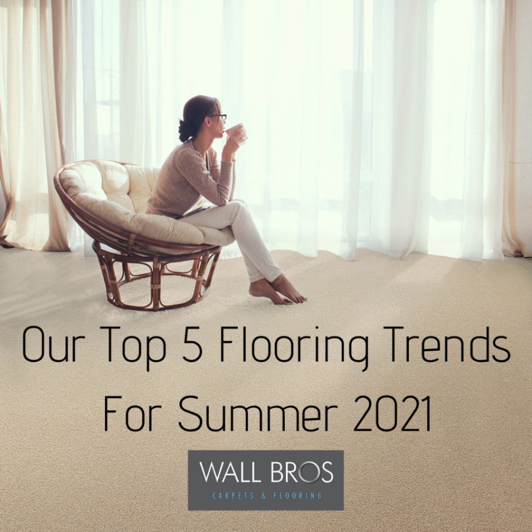 Our Top 5 Flooring Trends For Summer 2021